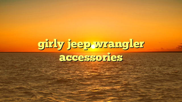 girly jeep wrangler accessories