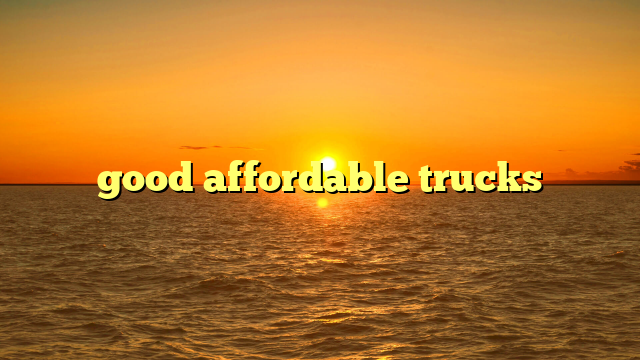 good affordable trucks