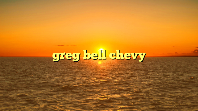 greg bell chevy