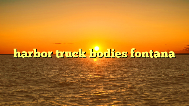 harbor truck bodies fontana