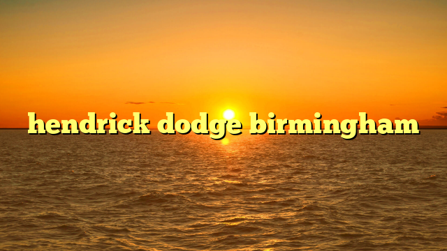 hendrick dodge birmingham