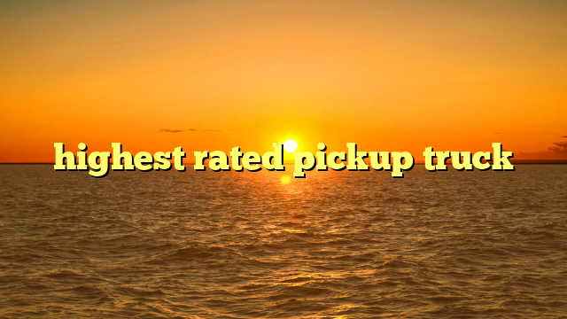 highest rated pickup truck