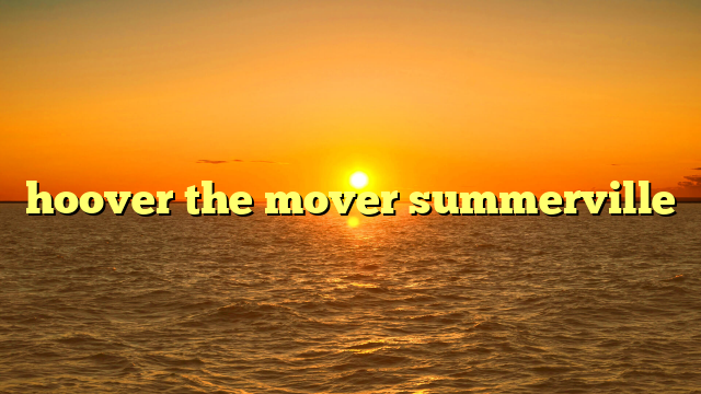 hoover the mover summerville