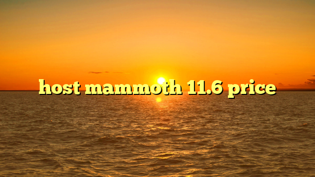 host mammoth 11.6 price