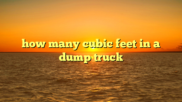 how many cubic feet in a dump truck