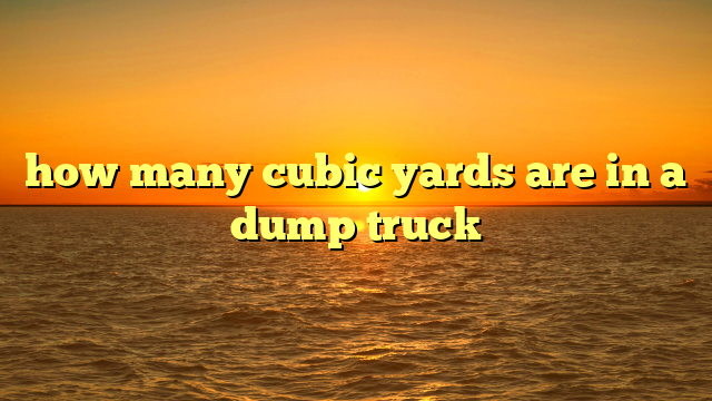 how many cubic yards are in a dump truck