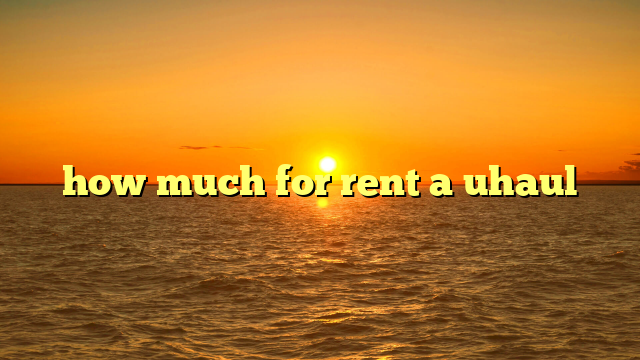 how much for rent a uhaul