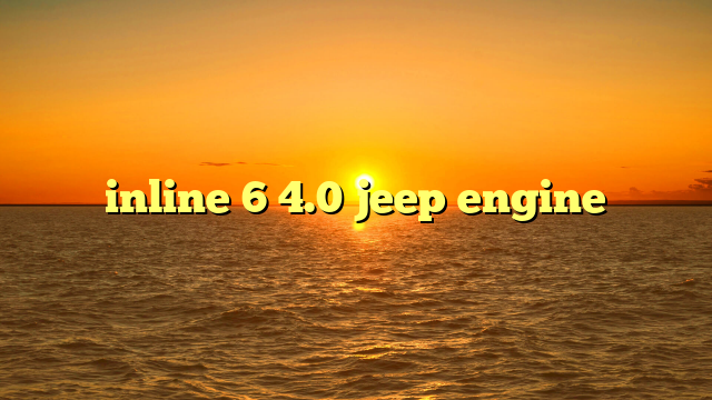 inline 6 4.0 jeep engine