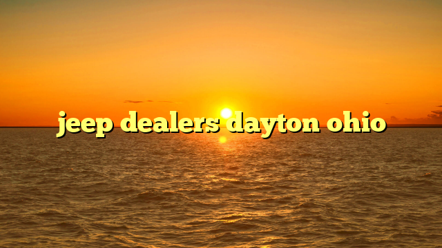 jeep dealers dayton ohio