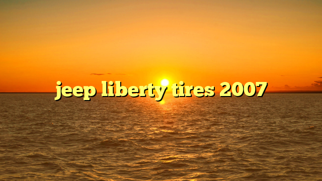 jeep liberty tires 2007