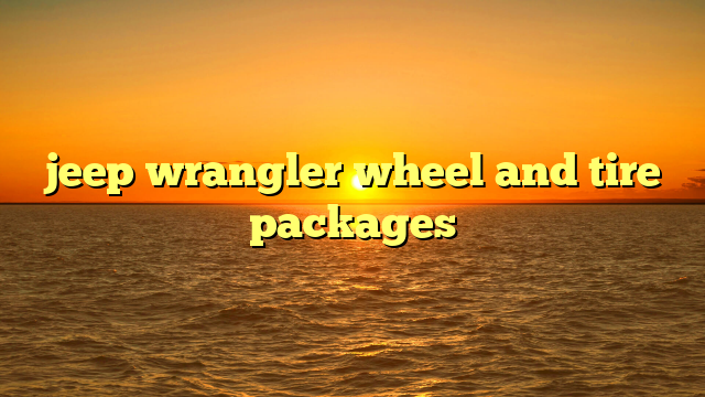 jeep wrangler wheel and tire packages