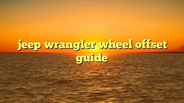 jeep wrangler wheel offset guide