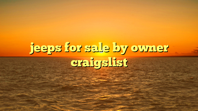 jeeps for sale by owner craigslist