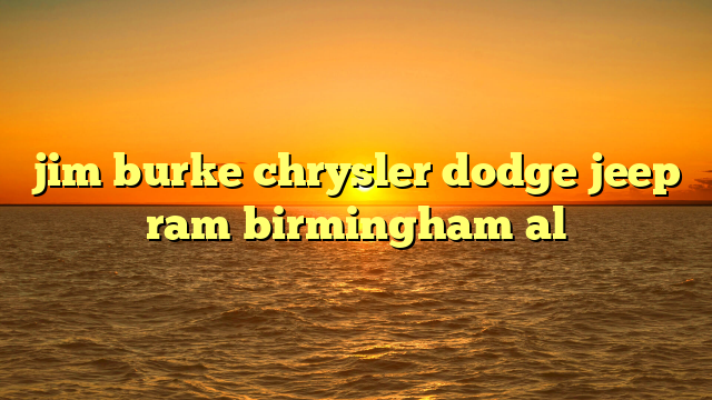 jim burke chrysler dodge jeep ram birmingham al