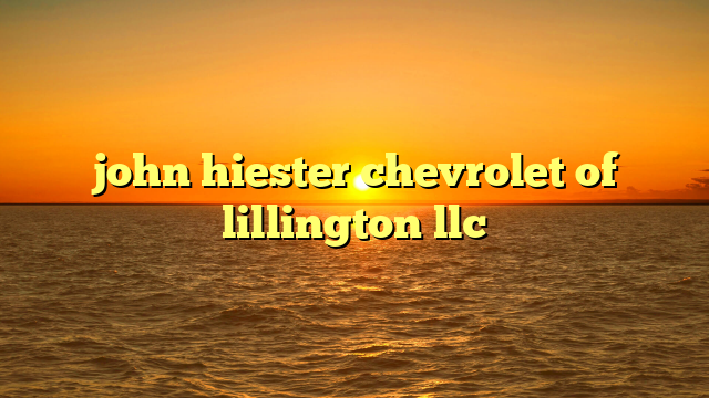 john hiester chevrolet of lillington llc