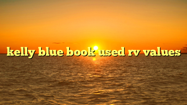 kelly blue book used rv values