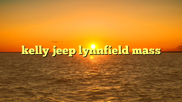 kelly jeep lynnfield mass