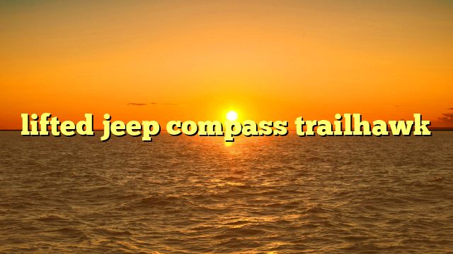 lifted jeep compass trailhawk