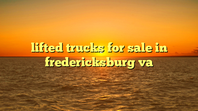 lifted trucks for sale in fredericksburg va