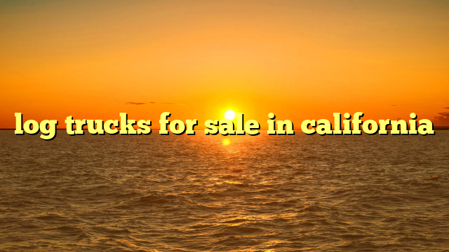 log trucks for sale in california