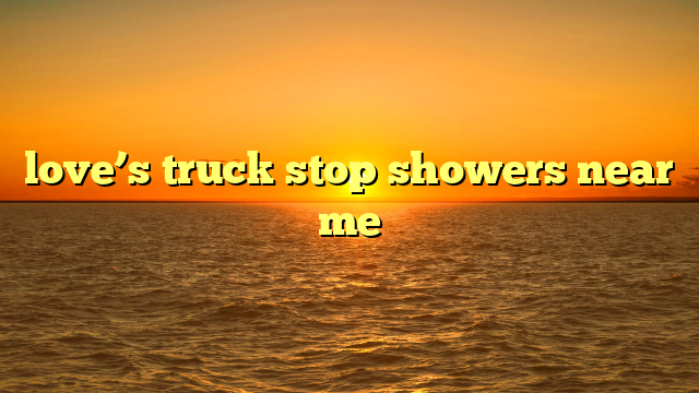 love’s truck stop showers near me