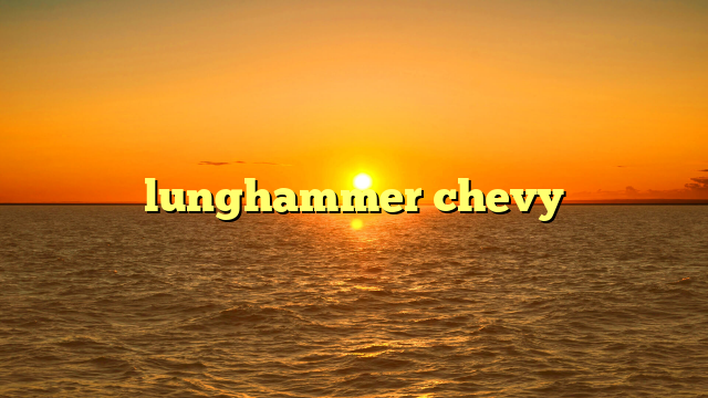 lunghammer chevy