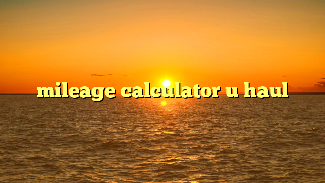 mileage calculator u haul