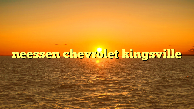 neessen chevrolet kingsville