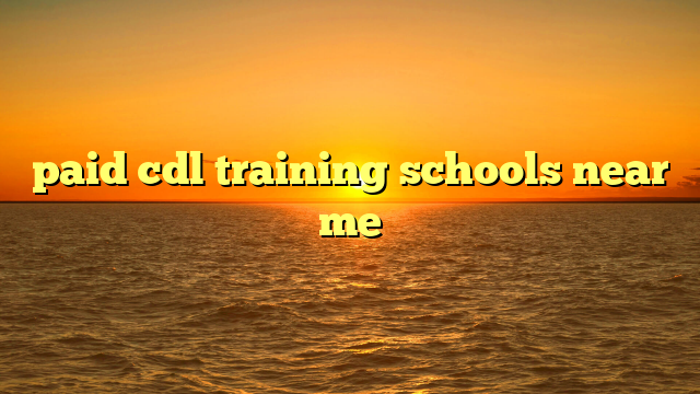 paid cdl training schools near me