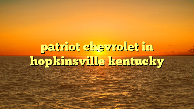 patriot chevrolet in hopkinsville kentucky