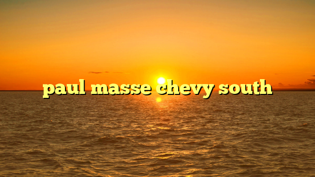 paul masse chevy south