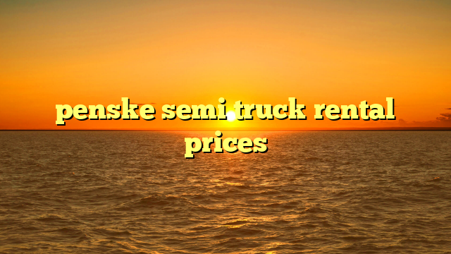 penske semi truck rental prices