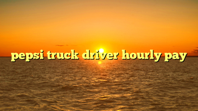 pepsi truck driver hourly pay