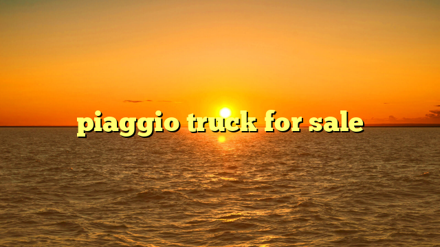 piaggio truck for sale