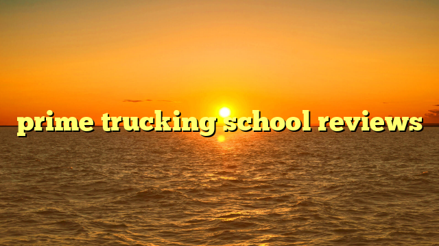 prime trucking school reviews