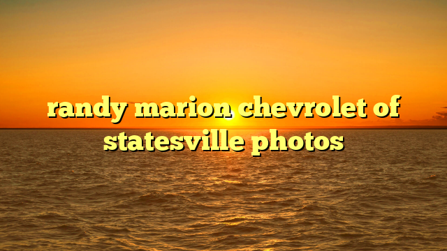 randy marion chevrolet of statesville photos