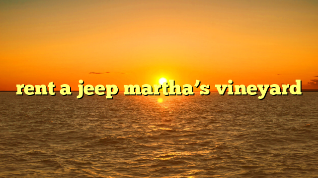 rent a jeep martha’s vineyard