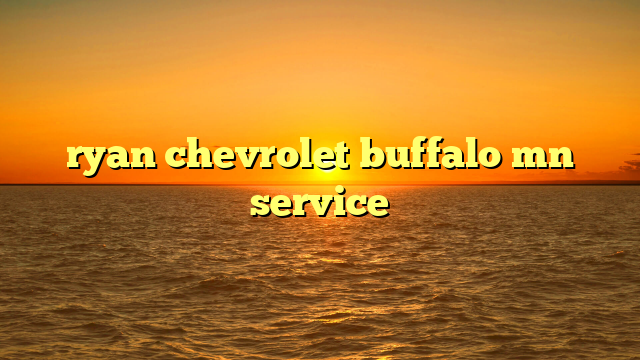 ryan chevrolet buffalo mn service