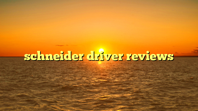 schneider driver reviews