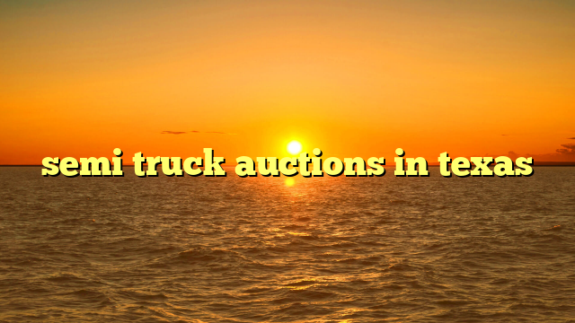 semi truck auctions in texas