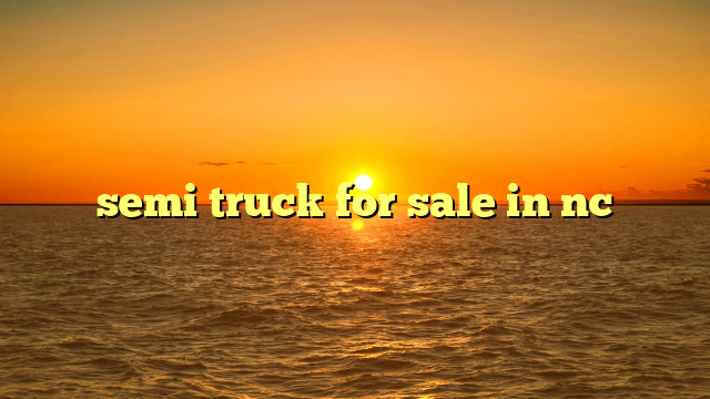 semi truck for sale in nc