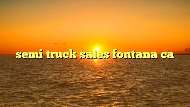 semi truck sales fontana ca