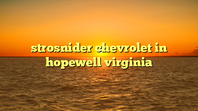 strosnider chevrolet in hopewell virginia