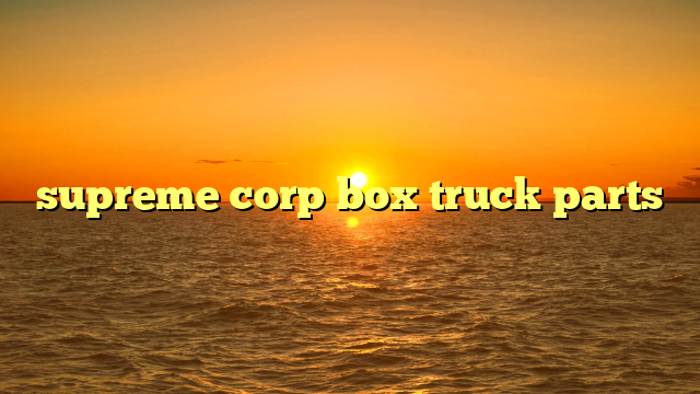 supreme corp box truck parts