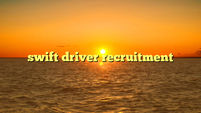 swift driver recruitment