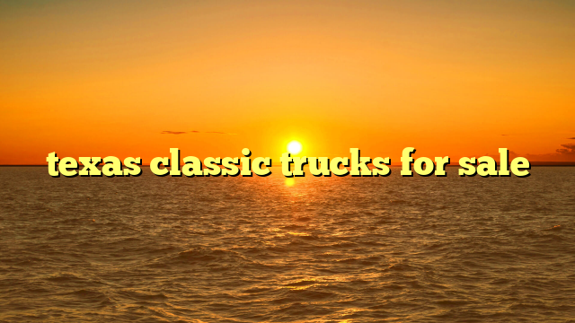 texas classic trucks for sale