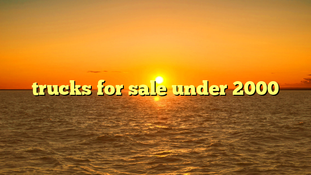 trucks for sale under 2000