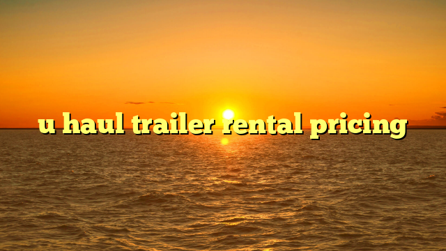 u haul trailer rental pricing