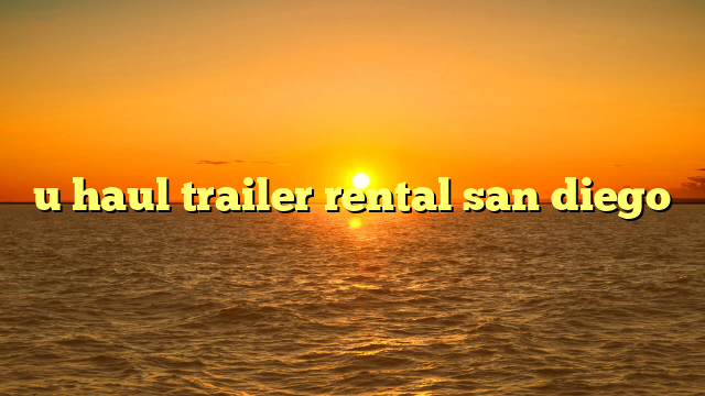 u haul trailer rental san diego