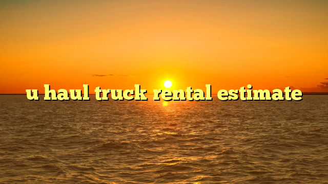 u haul truck rental estimate